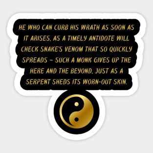 He Who Can Curb His Wrath As Soon As It Arises, As A Timely Antidote Will Check Snakes Venom That So Quickly Spreads - Such A Monk Gives Up The Here And The Beyond, Just As A Serpent Sheds Its Worn-Out Skin. Sticker